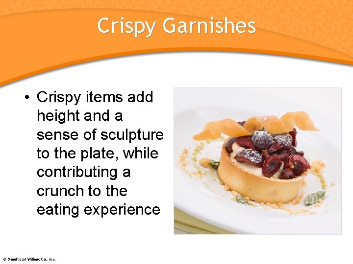Crispy Garnishes • Crispy items add height and a sense of sculpture to the