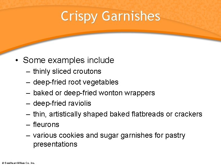 Crispy Garnishes • Some examples include – – – – thinly sliced croutons deep-fried