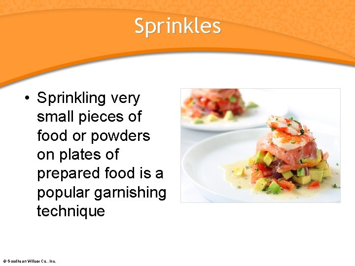 Sprinkles • Sprinkling very small pieces of food or powders on plates of prepared