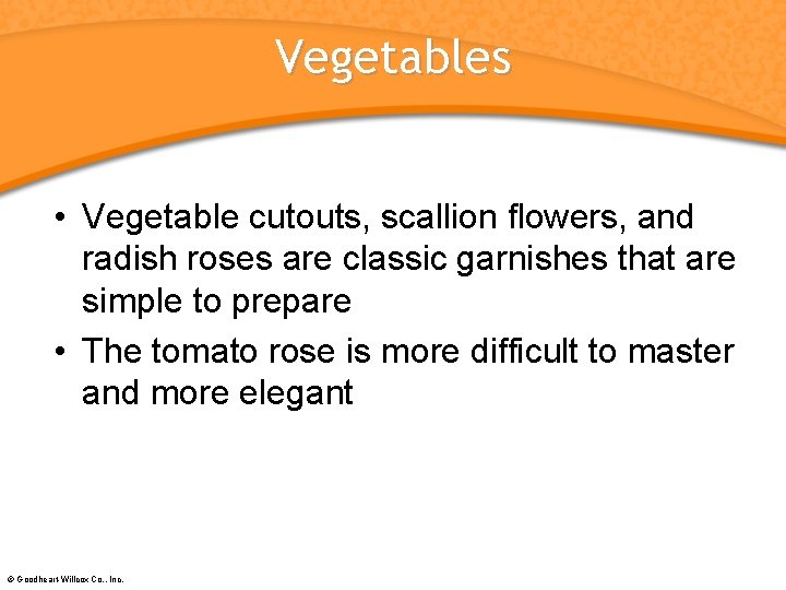Vegetables • Vegetable cutouts, scallion flowers, and radish roses are classic garnishes that are