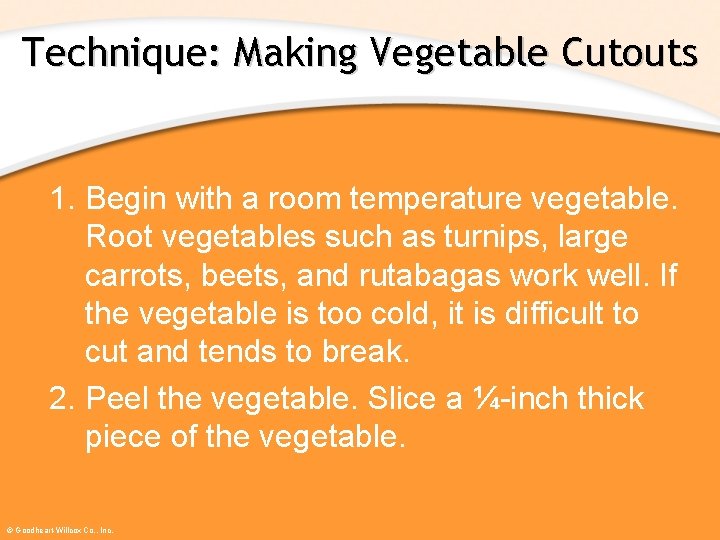 Technique: Making Vegetable Cutouts 1. Begin with a room temperature vegetable. Root vegetables such