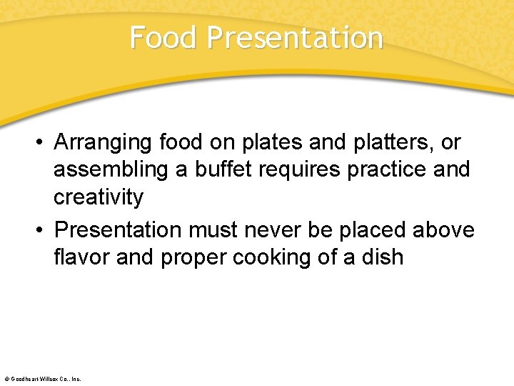 Food Presentation • Arranging food on plates and platters, or assembling a buffet requires