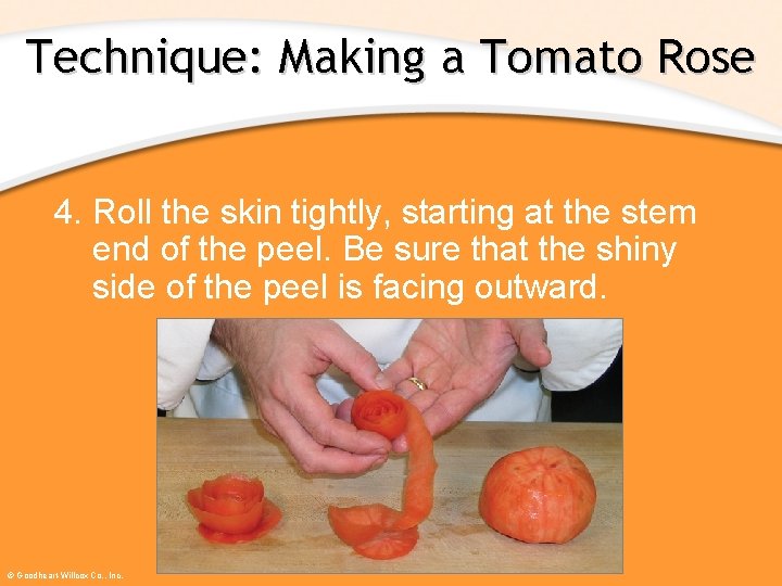 Technique: Making a Tomato Rose 4. Roll the skin tightly, starting at the stem