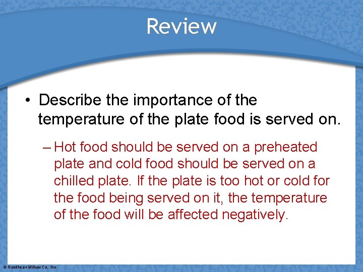 Review • Describe the importance of the temperature of the plate food is served