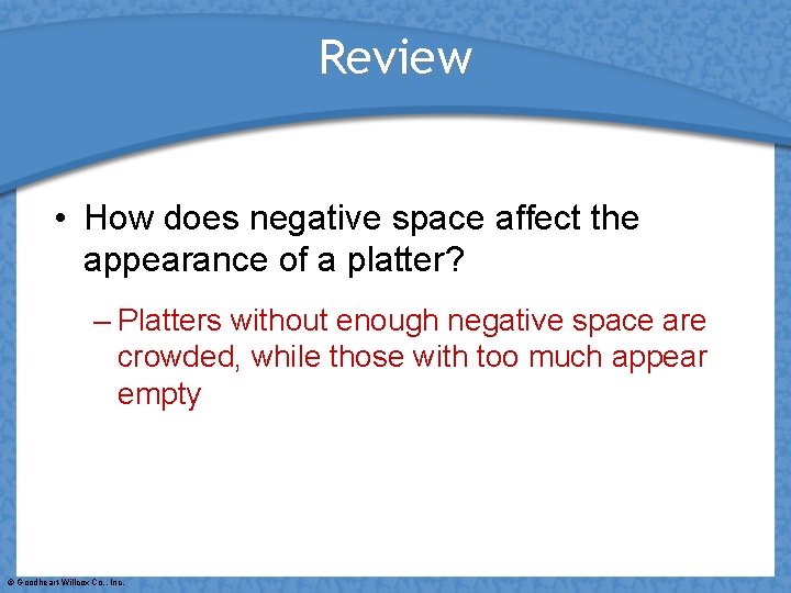 Review • How does negative space affect the appearance of a platter? – Platters