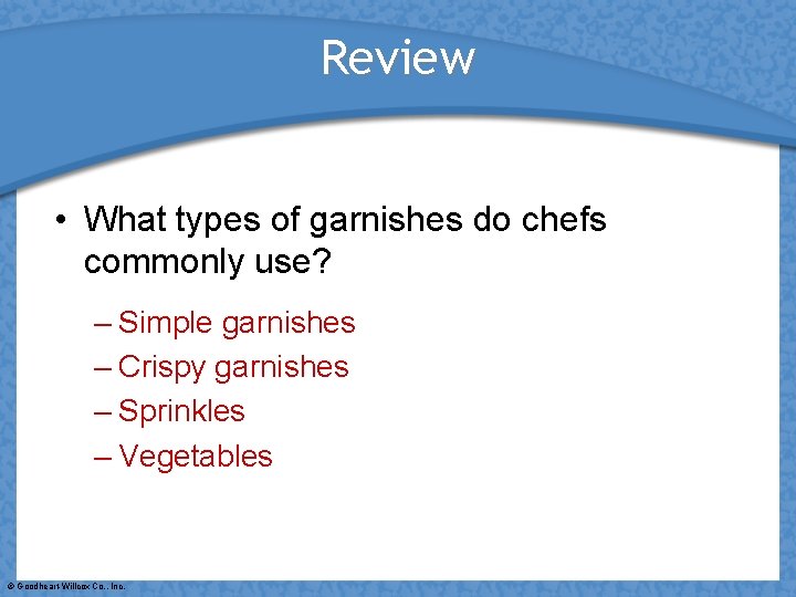 Review • What types of garnishes do chefs commonly use? – Simple garnishes –