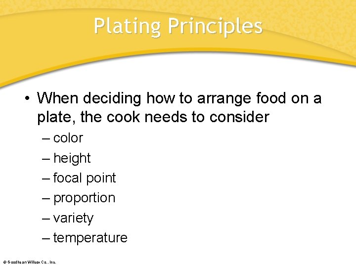 Plating Principles • When deciding how to arrange food on a plate, the cook