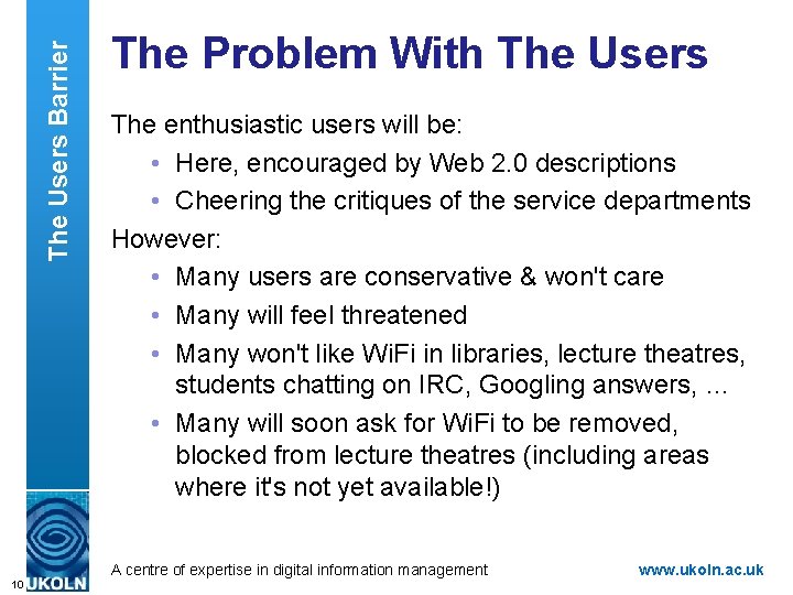 The Users Barrier The Problem With The Users The enthusiastic users will be: •