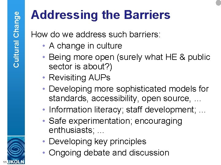 Cultural Change 11 Addressing the Barriers How do we address such barriers: • A