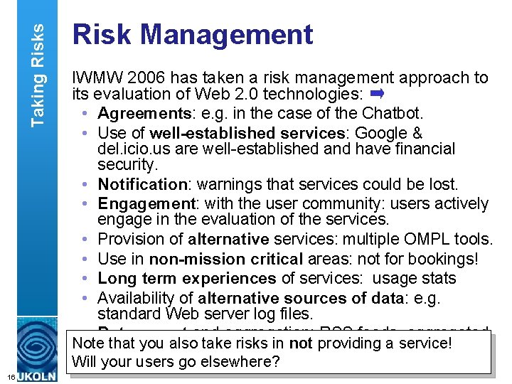 Taking Risks Risk Management IWMW 2006 has taken a risk management approach to its