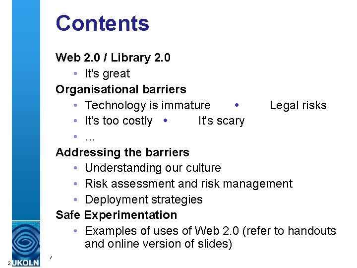 Contents Web 2. 0 / Library 2. 0 • It's great Organisational barriers •