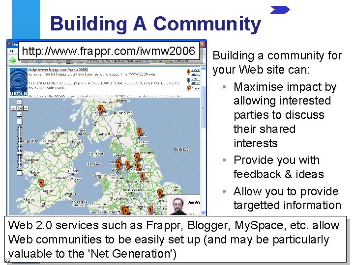 Building A Community http: //www. frappr. com/iwmw 2006 Building a community for your Web