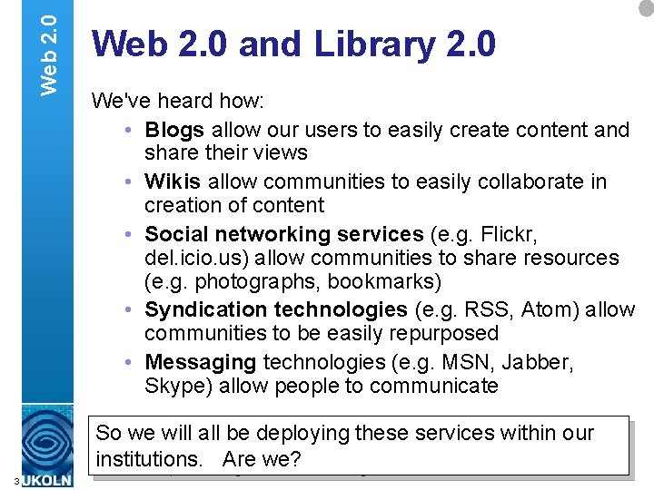 Web 2. 0 and Library 2. 0 We've heard how: • Blogs allow our