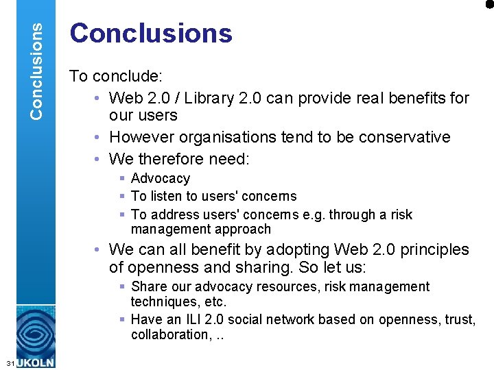 Conclusions To conclude: • Web 2. 0 / Library 2. 0 can provide real