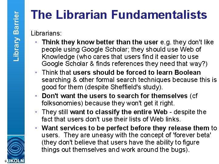 Library Barrier The Librarian Fundamentalists Librarians: • Think they know better than the user