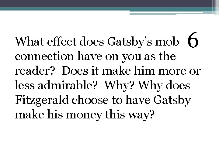 6 What effect does Gatsby’s mob connection have on you as the reader? Does