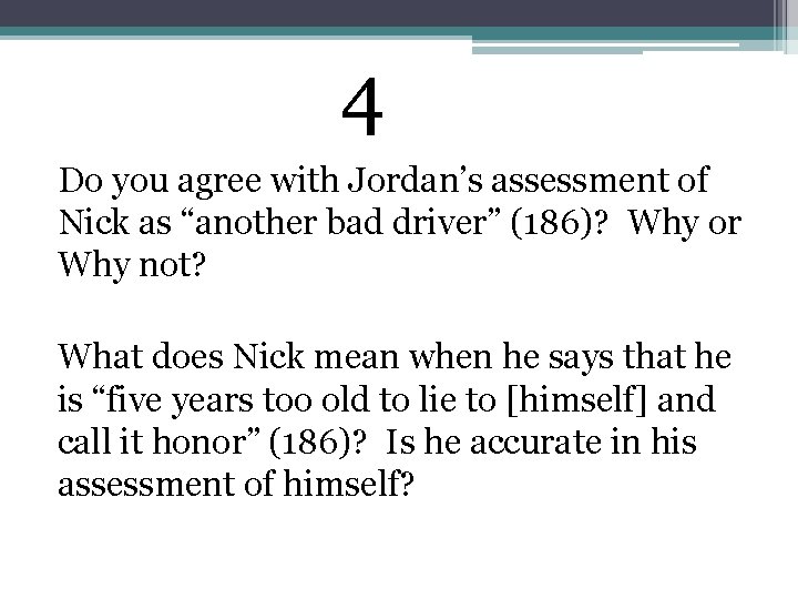 4 Do you agree with Jordan’s assessment of Nick as “another bad driver” (186)?