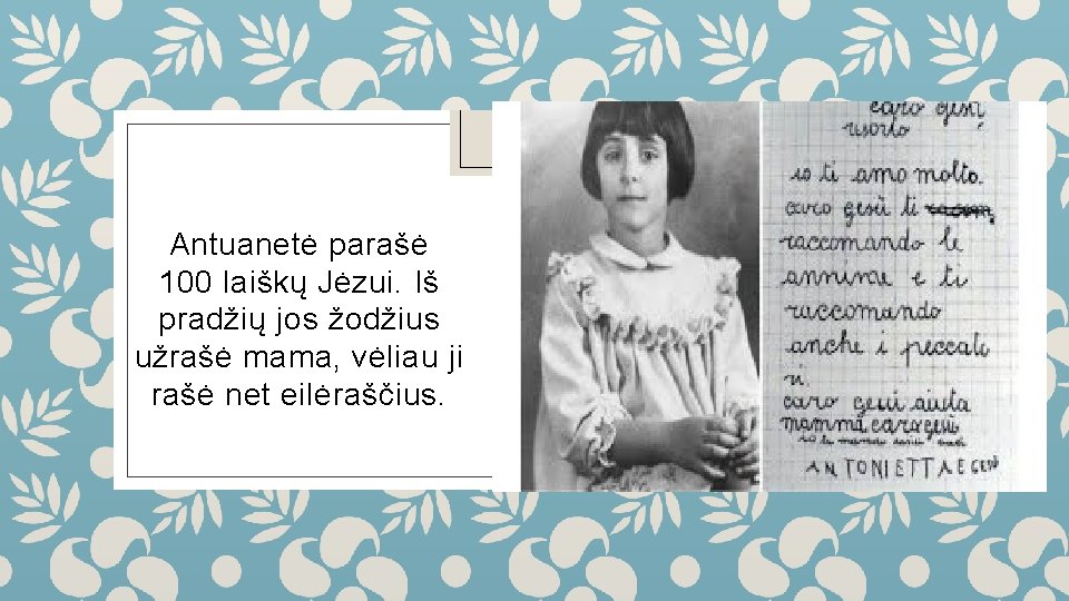 Antuanetė parašė 100 laiškų Jėzui. Iš pradžių jos žodžius užrašė mama, vėliau ji rašė