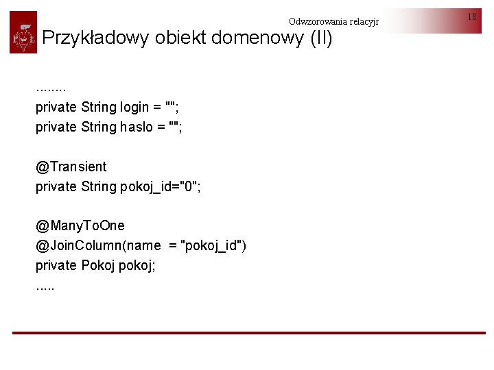 Odwzorowania relacyjno-obiektowe Przykładowy obiekt domenowy (II). . . . private String login = "";