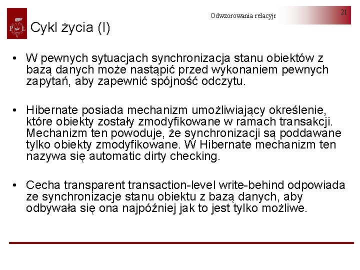 Cykl życia (I) Odwzorowania relacyjno-obiektowe 21 • W pewnych sytuacjach synchronizacja stanu obiektów z