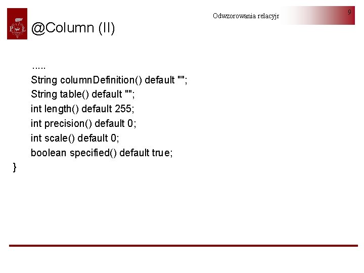 @Column (II). . . String column. Definition() default ""; String table() default ""; int