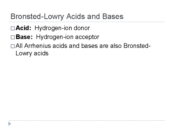 Bronsted-Lowry Acids and Bases � Acid: Hydrogen-ion donor � Base: Hydrogen-ion acceptor � All