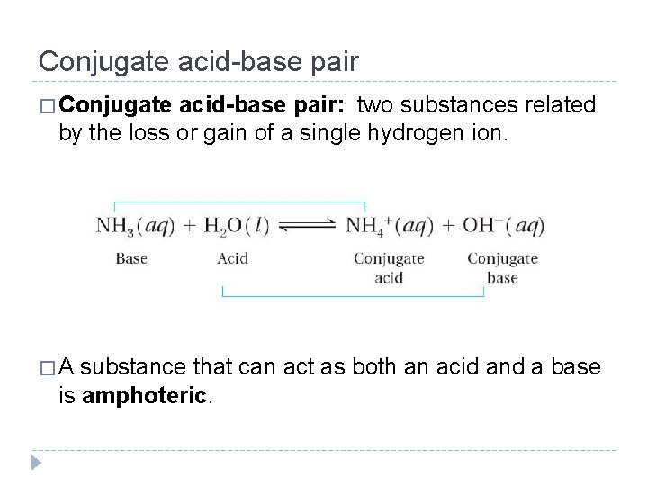 Conjugate acid-base pair � Conjugate acid-base pair: two substances related by the loss or