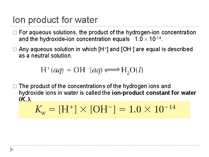 Ion product for water � For aqueous solutions, the product of the hydrogen-ion concentration