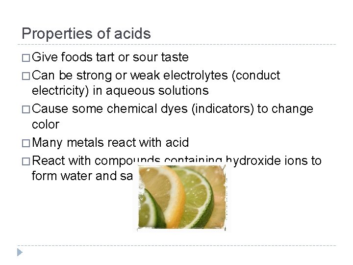 Properties of acids � Give foods tart or sour taste � Can be strong