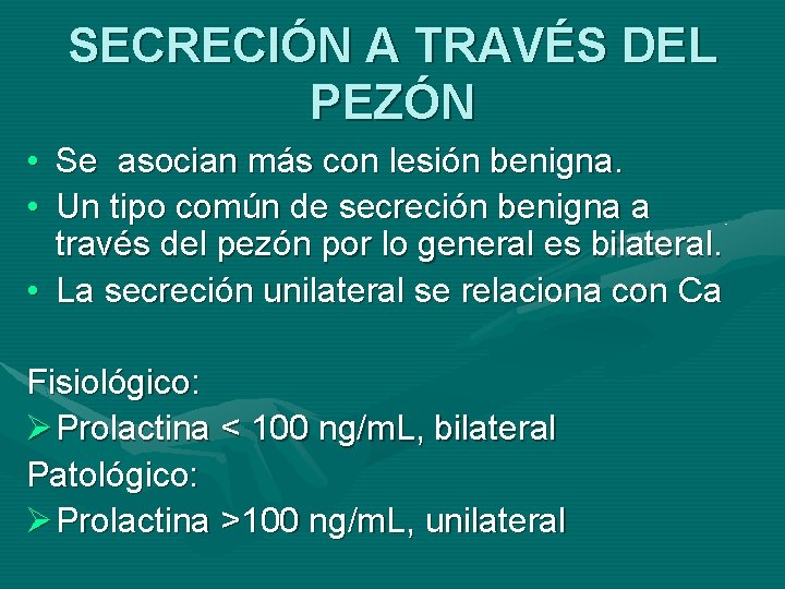 SECRECIÓN A TRAVÉS DEL PEZÓN • Se asocian más con lesión benigna. • Un