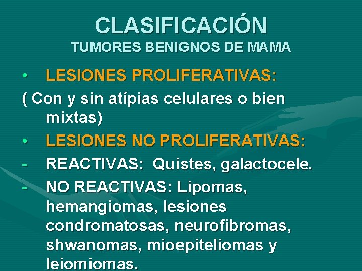 CLASIFICACIÓN TUMORES BENIGNOS DE MAMA • LESIONES PROLIFERATIVAS: ( Con y sin atípias celulares