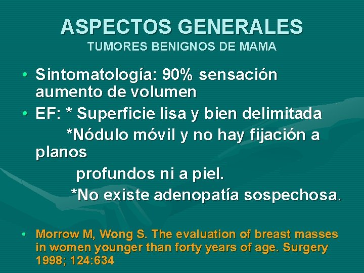 ASPECTOS GENERALES TUMORES BENIGNOS DE MAMA • Sintomatología: 90% sensación aumento de volumen •