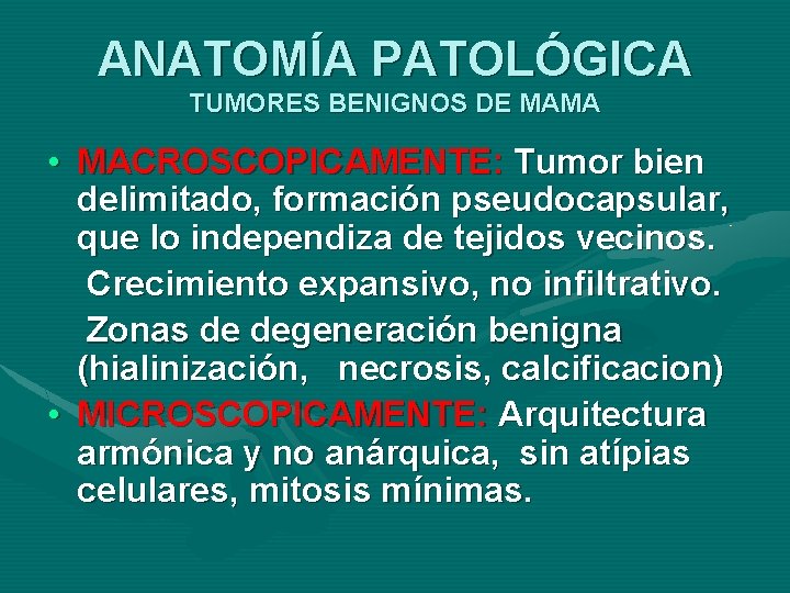 ANATOMÍA PATOLÓGICA TUMORES BENIGNOS DE MAMA • MACROSCOPICAMENTE: Tumor bien delimitado, formación pseudocapsular, que