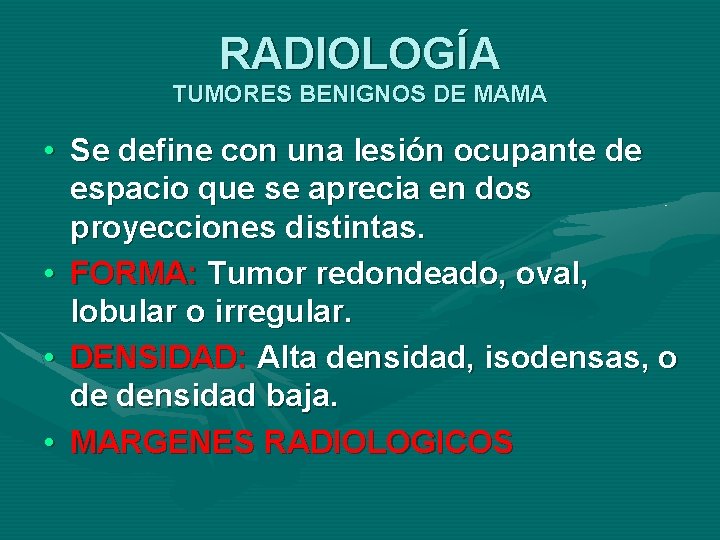 RADIOLOGÍA TUMORES BENIGNOS DE MAMA • Se define con una lesión ocupante de espacio