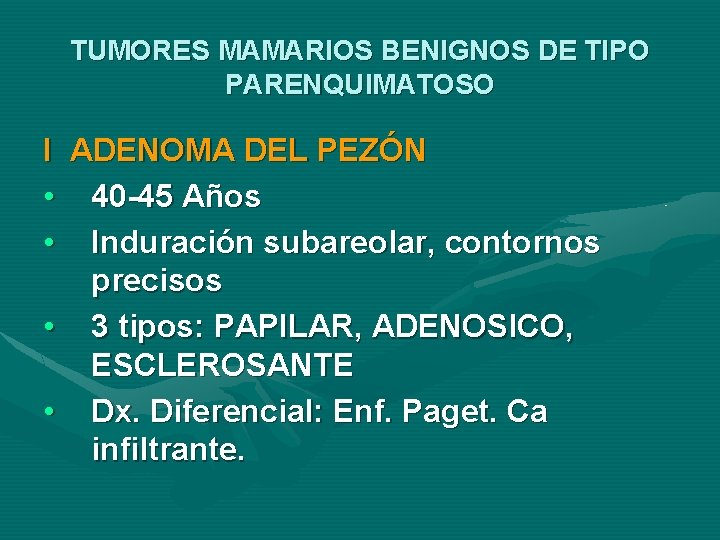 TUMORES MAMARIOS BENIGNOS DE TIPO PARENQUIMATOSO I ADENOMA DEL PEZÓN • 40 -45 Años