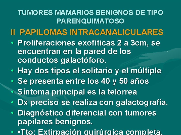 TUMORES MAMARIOS BENIGNOS DE TIPO PARENQUIMATOSO II PAPILOMAS INTRACANALICULARES • Proliferaciones exofiticas 2 a