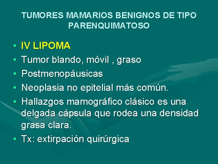 TUMORES MAMARIOS BENIGNOS DE TIPO PARENQUIMATOSO • • • IV LIPOMA Tumor blando, móvil