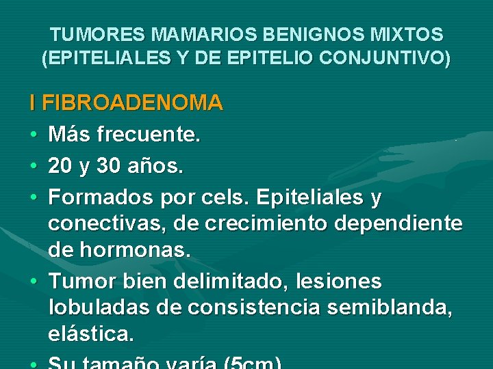 TUMORES MAMARIOS BENIGNOS MIXTOS (EPITELIALES Y DE EPITELIO CONJUNTIVO) I FIBROADENOMA • Más frecuente.