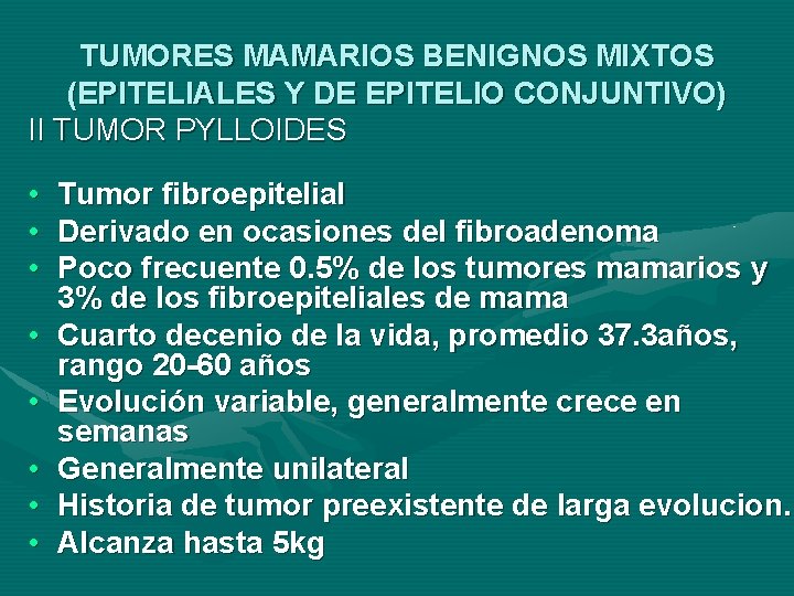 TUMORES MAMARIOS BENIGNOS MIXTOS (EPITELIALES Y DE EPITELIO CONJUNTIVO) II TUMOR PYLLOIDES • Tumor