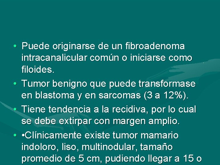  • Puede originarse de un fibroadenoma intracanalicular común o iniciarse como filoides. •