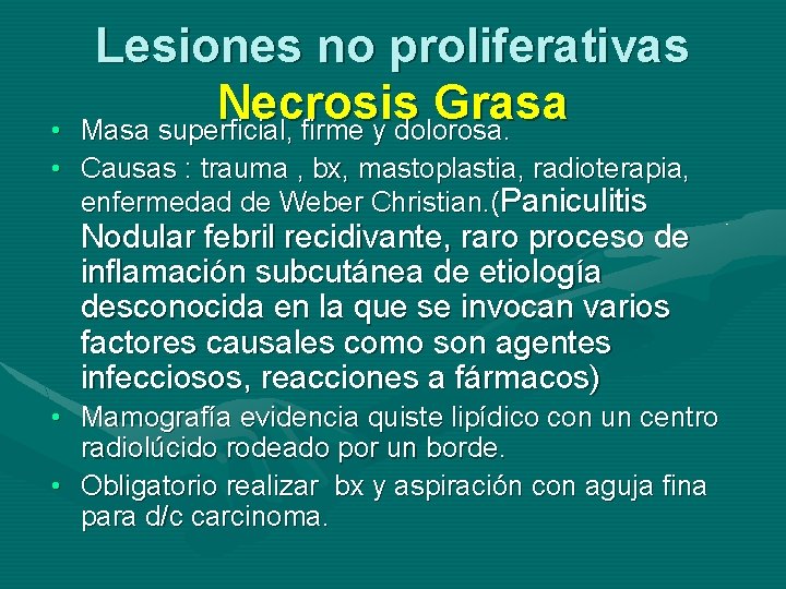 Lesiones no proliferativas Necrosis Grasa Masa superficial, firme y dolorosa. • • Causas :