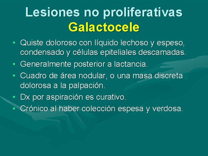 Lesiones no proliferativas Galactocele • Quiste doloroso con líquido lechoso y espeso, condensado y