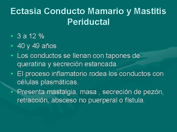 Ectasia Conducto Mamario y Mastitis Periductal • 3 a 12 % • 40 y