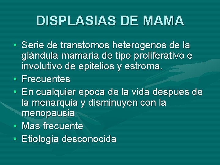 DISPLASIAS DE MAMA • Serie de transtornos heterogenos de la glándula mamaria de tipo