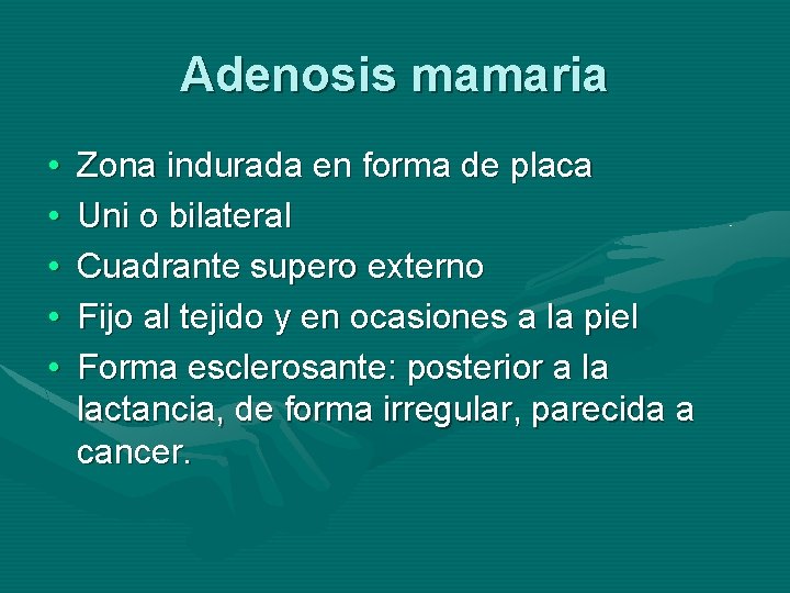 Adenosis mamaria • • • Zona indurada en forma de placa Uni o bilateral