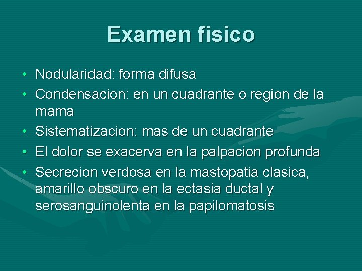 Examen fisico • Nodularidad: forma difusa • Condensacion: en un cuadrante o region de