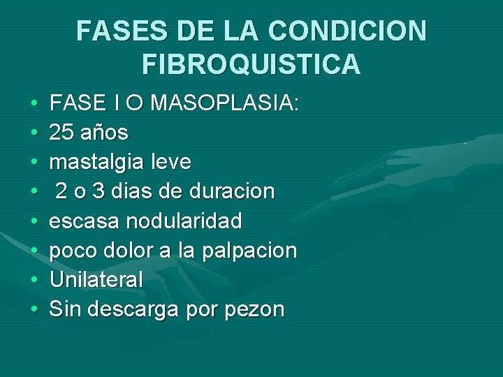 FASES DE LA CONDICION FIBROQUISTICA • • FASE I O MASOPLASIA: 25 años mastalgia