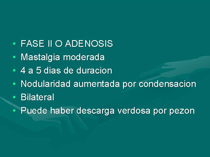  • • • FASE II O ADENOSIS Mastalgia moderada 4 a 5 dias