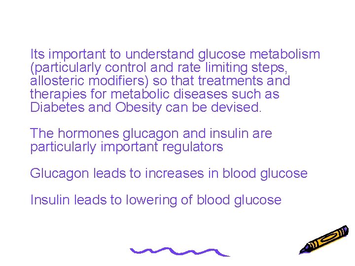Its important to understand glucose metabolism (particularly control and rate limiting steps, allosteric modifiers)