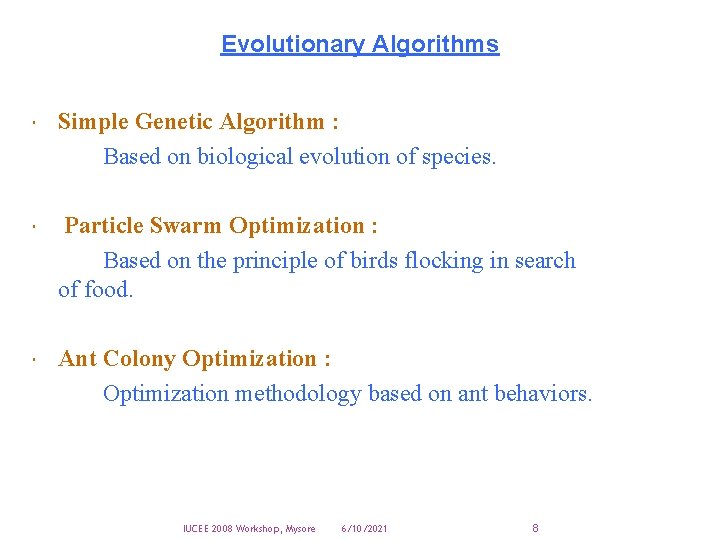 Evolutionary Algorithms Simple Genetic Algorithm : Based on biological evolution of species. Particle Swarm